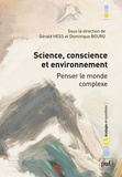 Gérald Hess et Dominique Bourg - Science, conscience et environnement - Penser le monde complexe.