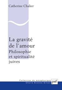 Catherine Chalier - La gravité de l'amour - Philosophie et spiritualité juives.