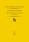 Jean-Sébastien Hardy - La chose et le geste - Phénoménologie du mouvement chez Husserl.