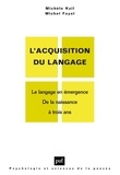 Michèle Kail et Michel Fayol - L'acquisition du langage - Le langage en émergence, de la naissance à trois ans ; Le langage en développement, au-delà de trois ans.