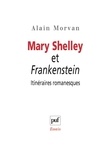 Alain Morvan - Mary Shelley et Frankenstein : itinéraires romanesques.