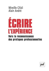 Mireille Cifali et Alain André - Ecrire l'expérience - Vers la reconnaissance des pratiques professionnelles.