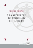 Michel Arrivé - A la recherche de Ferdinand Saussure.
