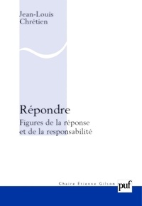 Jean-Louis Chrétien - Répondre - Figures de la réponse et de la responsabilité.