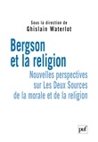 Ghislain Waterlot - Bergson et la religion - Nouvelles perspectives sur Les Deux Sources de la morale et de la religion.