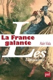 Alain Viala - La France galante - Essai historique sur une catégorie culturelle, de ses origines jusqu'à la Révolution.