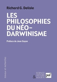 Richard Delisle - Les philosophes du néo-darwinisme - Conceptions divergentes sur l'homme et le sens de l'évolution.