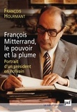 François Hourmant - François Mitterrand, le pouvoir et la plume - Portrait d'un président en écrivain.
