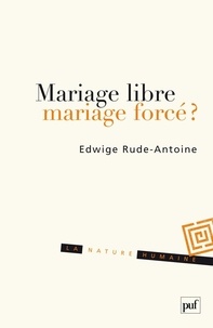 Edwige Rude-Antoine - Mariage libre, mariage forcé ?.