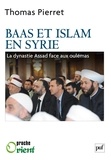 Thomas Pierret - Baas et Islam en Syrie - La dynastie Assad face aux Oulémas.