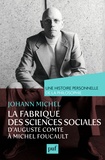 Johann Michel - La fabrique des sciences sociales - D'Auguste Comte à Michel Foucault.