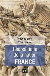 Frédéric Encel et Yves Lacoste - Géopolitique de la nation France.