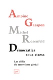 Antoine Garapon et Michel Rosenfeld - Démocraties sous stress - Les défis du terrorisme global.