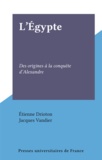 Jacques Vandier et Étienne Drioton - L'Égypte - Des origines à la conquête d'Alexandre.
