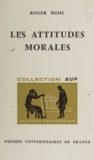 Roger Mehl et Jean Lacroix - Les attitudes morales.