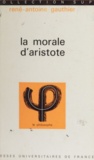 René-Antoine Gauthier et Jean Lacroix - La morale d'Aristote.