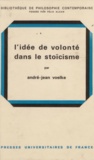 André-Jean Voelke et Félix Alcan - L'idée de volonté dans la stoïcisme.