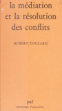 Hubert Touzard et Didier Anzieu - La médiation et la résolution des conflits - Étude psycho-sociologique.