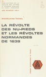 Madeleine Foisil - La révolte des nu-pieds et les révoltes normandes de 1639.