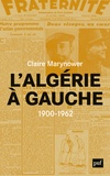 Claire Marynower - L'Algérie à gauche (1900-1962) - Socialistes à l'époque coloniale.