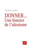 Philippe Steiner - Donner... - Une histoire de l'altruisme.