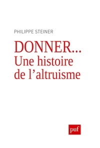 Philippe Steiner - Donner... - Une histoire de l'altruisme.