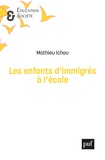 Mathieu Ichou - Les enfants d'immigrés à l'école - Inégalités scolaires, du primaire à l'enseignement supérieur.