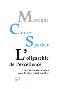 Monique Canto-Sperber - L'oligarchie de l'excellence - Les meilleures études pour le plus grand nombre.