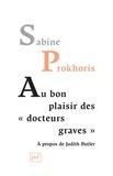 Sabine Prokhoris - Au bon plaisir des "docteurs graves" - A propos de Judith Butler.