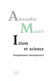 Alexandre Moatti - Islam et science : antagonismes contemporains.