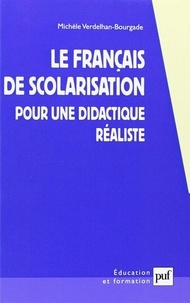 Michèle Verdelhan-Bourgade - Le Francais De Scolarisation. Pour Une Didactique Realiste.