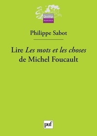 Philippe Sabot - Lire Les mots et les choses de Michel Foucault.