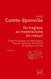André Comte-Sponville - Du tragique au matérialisme (et retour) - Vingt-six études sur Montaigne, Pascal, Spinoza, Nietzsche et quelques autres.
