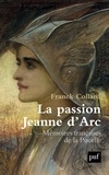 Franck Collard - La passion Jeanne d'Arc - Mémoires françaises de la Pucelle.