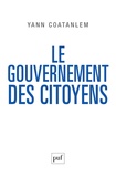 Yann Coatanlem - Le gouvernement des citoyens - De l'Etat pyramidal à la décision collective.
