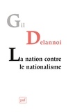 Gil Delannoi - La nation contre le nationalisme - Ou la résistance des nations.