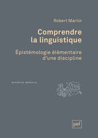 Robert Martin - Comprendre la linguistique - Epistémologie élémentaire d'une discipline.