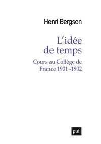Henri Bergson - L'idée de temps - Cours au Collège de France 1901-1902.