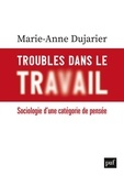 Marie-Anne Dujarier - Troubles dans le travail - Sociologie d'une catégorie de pensée.