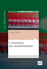 Louis Pinto - L'invention du consommateur - Sur la légitimité du marché.