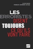 Alain Bauer et François-Bernard Huyghe - Les terroristes disent toujours ce qu'ils vont faire.