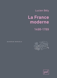 Lucien Bély - La France moderne, 1498-1789.