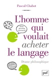 Pascal Chabot - L'homme qui voulait acheter le langage - Drame philosophique.