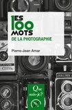 Pierre-Jean Amar - Les 100 mots de la photographie.