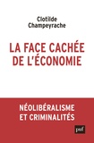 Clotilde Champeyrache - La face cachée de l'économie - Néolibéralisme et criminalités.