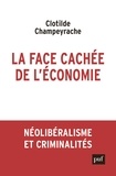 Clotilde Champeyrache - La face cachée de l'économie - Néolibéralisme et criminalités.