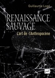 Guillaume Logé - Renaissance sauvage - L'art de l'Anthropocène.