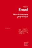Frédéric Encel - Mon dictionnaire géopolitique.