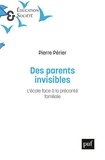 Pierre Périer - Les parents invisibles - L'école face à la précarité familiale.