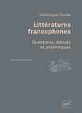 Dominique Combe - Littératures francophones - Questions, débats et polémiques.